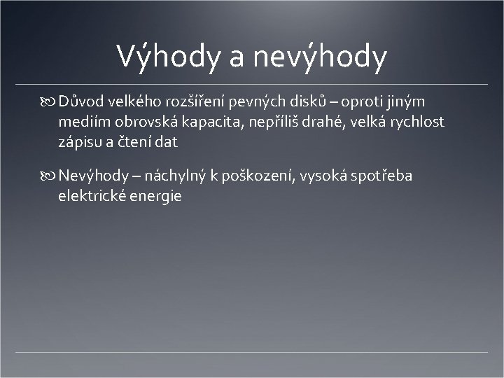 Výhody a nevýhody Důvod velkého rozšíření pevných disků – oproti jiným mediím obrovská kapacita,