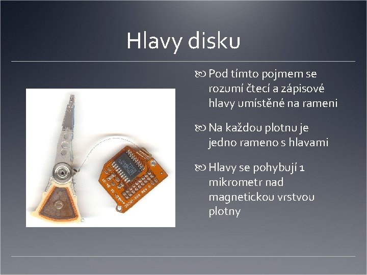 Hlavy disku Pod tímto pojmem se rozumí čtecí a zápisové hlavy umístěné na rameni