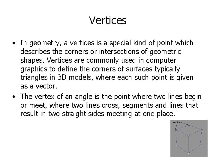 Vertices • In geometry, a vertices is a special kind of point which describes