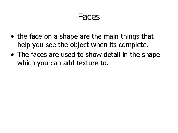Faces • the face on a shape are the main things that help you
