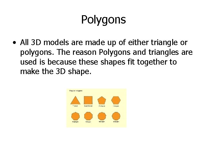 Polygons • All 3 D models are made up of either triangle or polygons.