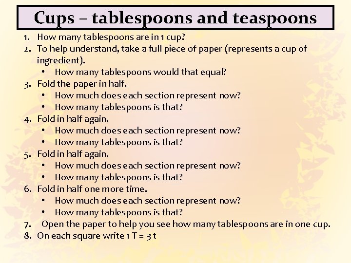 Cups – tablespoons and teaspoons 1. How many tablespoons are in 1 cup? 2.
