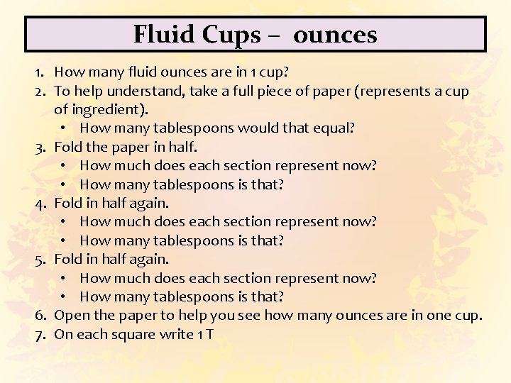 Fluid Cups – ounces 1. How many fluid ounces are in 1 cup? 2.