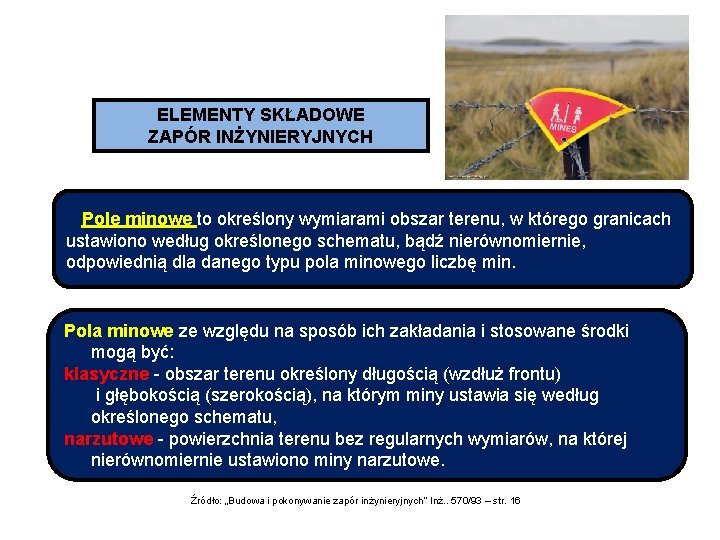 ELEMENTY SKŁADOWE ZAPÓR INŻYNIERYJNYCH Pole minowe to określony wymiarami obszar terenu, w którego granicach