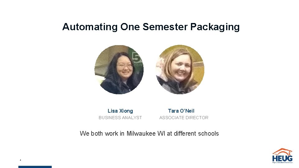 Automating One Semester Packaging Lisa Xiong BUSINESS ANALYST Tara O’Neil ASSOCIATE DIRECTOR We both