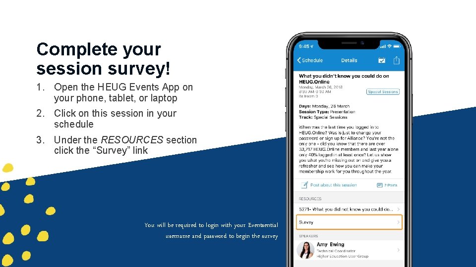 Complete your session survey! 1. Open the HEUG Events App on your phone, tablet,