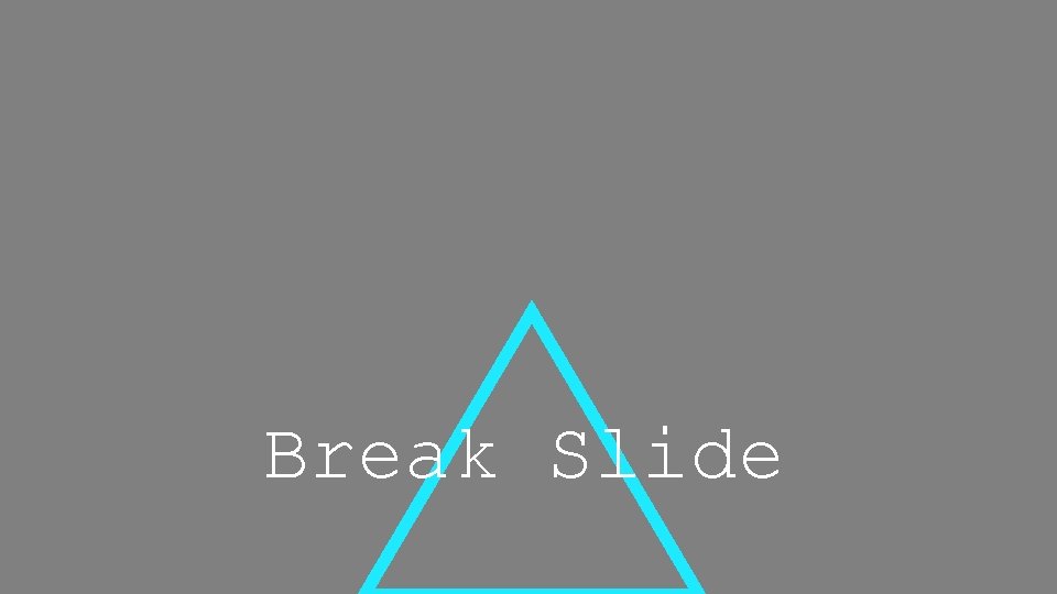 Break Slide 