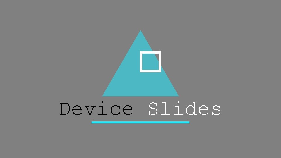 � Device Slides 