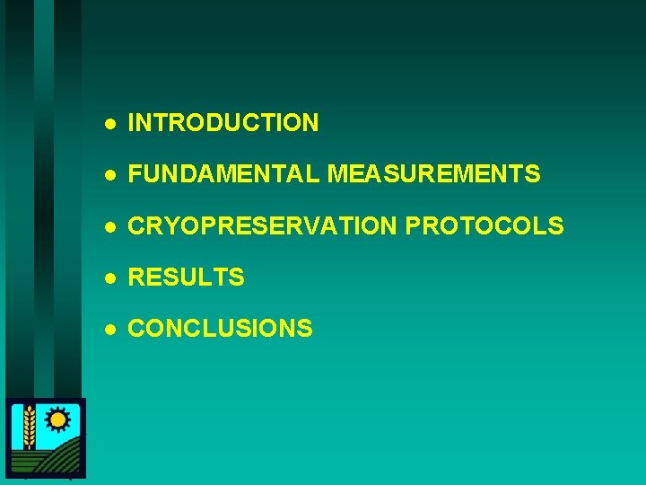 l INTRODUCTION l FUNDAMENTAL MEASUREMENTS l CRYOPRESERVATION PROTOCOLS l RESULTS l CONCLUSIONS 