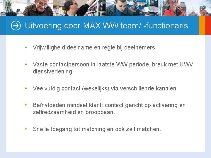 Uitvoering door MAX WW team/ -functionaris • Vrijwilligheid deelname en regie bij deelnemers •