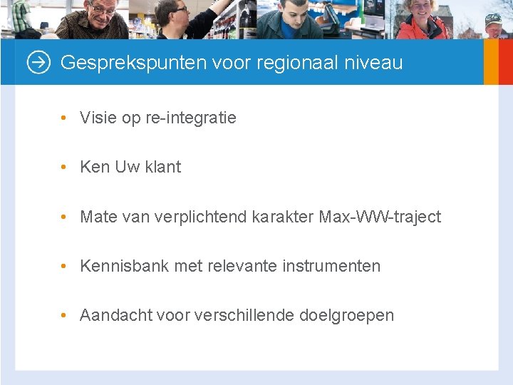 Gesprekspunten voor regionaal niveau • Visie op re-integratie • Ken Uw klant • Mate