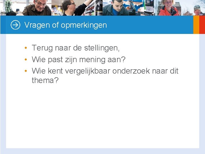 Vragen of opmerkingen • Terug naar de stellingen, • Wie past zijn mening aan?