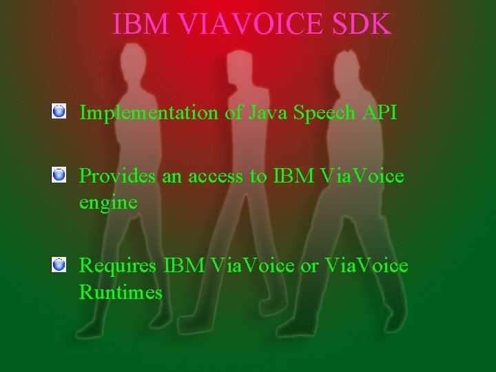 IBM VIAVOICE SDK Implementation of Java Speech API Provides an access to IBM Via.