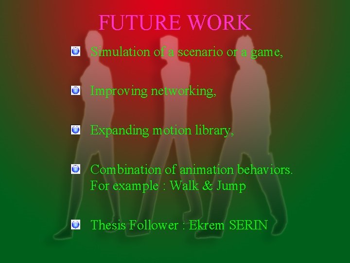 FUTURE WORK Simulation of a scenario or a game, Improving networking, Expanding motion library,