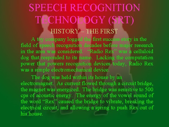 SPEECH RECOGNITION TECHNOLOGY (SRT) HISTORY – THE FIRST A toy company logged the first