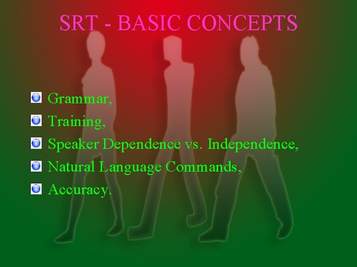 SRT - BASIC CONCEPTS Grammar, Training, Speaker Dependence vs. Independence, Natural Language Commands, Accuracy.
