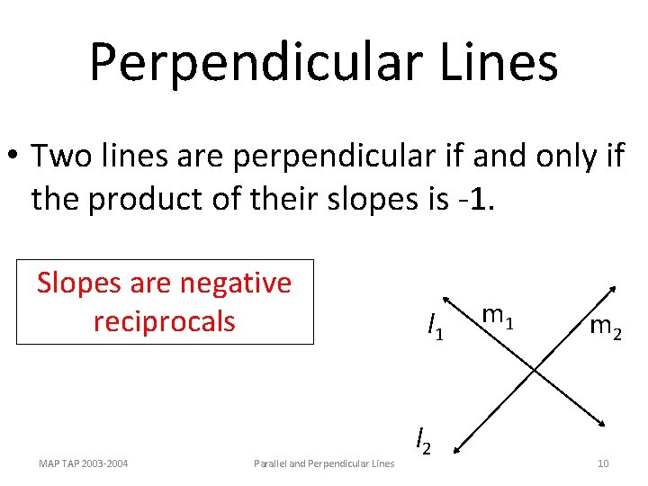 Perpendicular Lines • Two lines are perpendicular if and only if the product of