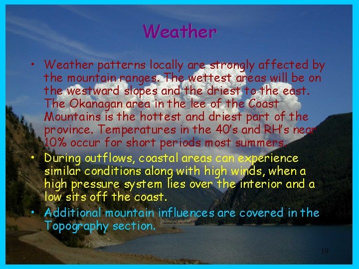 Weather • Weather patterns locally are strongly affected by the mountain ranges. The wettest