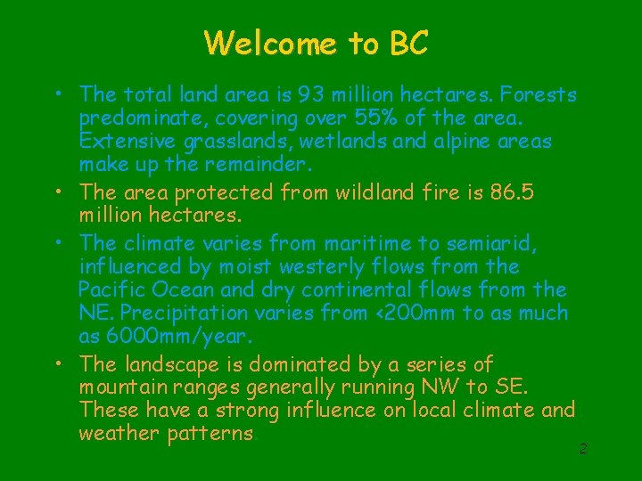 Welcome to BC • The total land area is 93 million hectares. Forests predominate,
