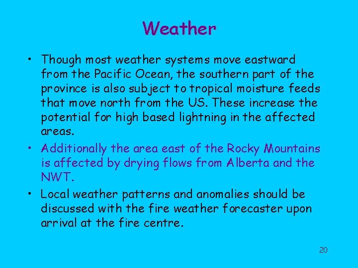 Weather • Though most weather systems move eastward from the Pacific Ocean, the southern