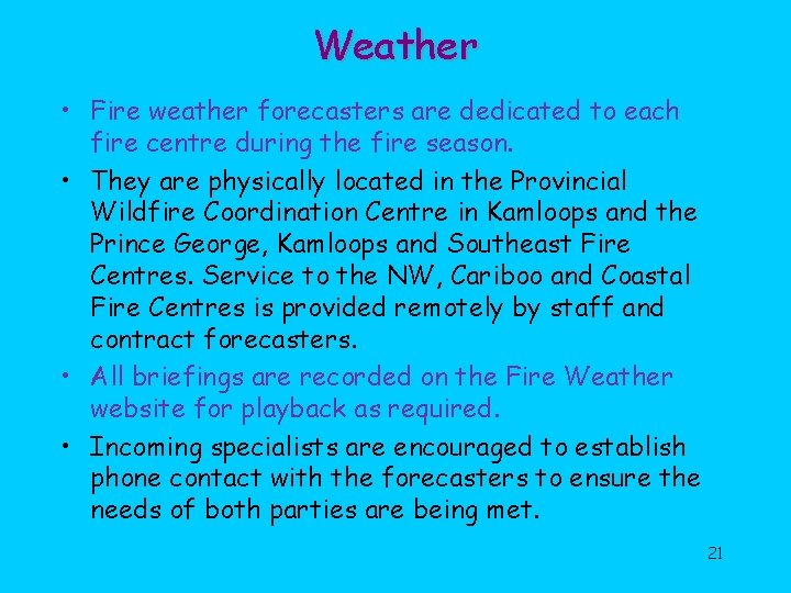 Weather • Fire weather forecasters are dedicated to each fire centre during the fire