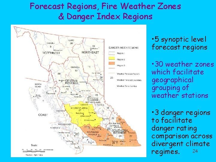 Forecast Regions, Fire Weather Zones & Danger Index Regions • 5 synoptic level forecast