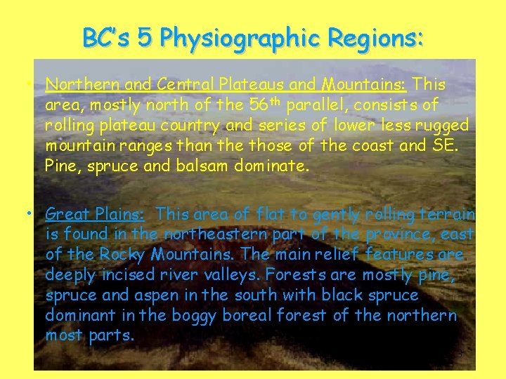 BC’s 5 Physiographic Regions: • Northern and Central Plateaus and Mountains: This area, mostly