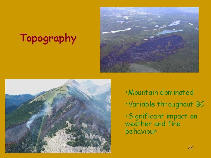 Topography • Mountain dominated • Variable throughout BC • Significant impact on weather and