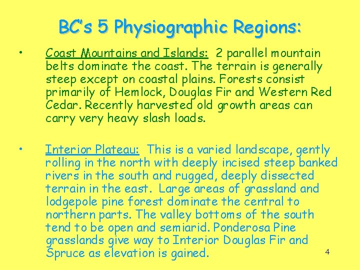 BC’s 5 Physiographic Regions: • Coast Mountains and Islands: 2 parallel mountain belts dominate