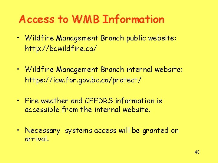 Access to WMB Information • Wildfire Management Branch public website: http: //bcwildfire. ca/ •