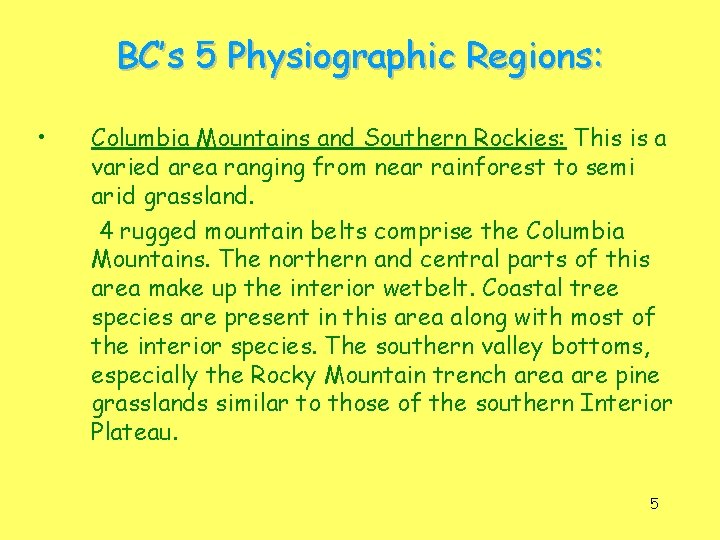 BC’s 5 Physiographic Regions: • Columbia Mountains and Southern Rockies: This is a varied