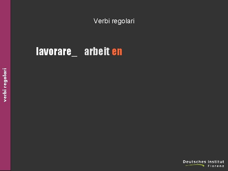 Verbi regolari verbi regolari lavorare_ arbeit en 