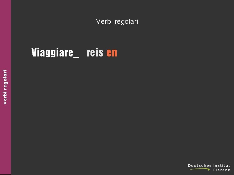 Verbi regolari verbi regolari Viaggiare_ reis en 