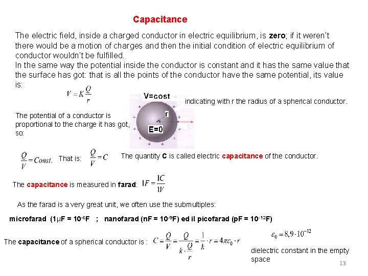 Capacitance The electric field, inside a charged conductor in electric equilibrium, is zero; if