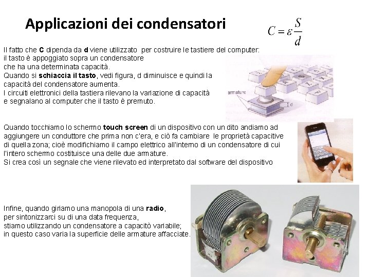 Applicazioni dei condensatori Il fatto che C dipenda da d viene utilizzato per costruire