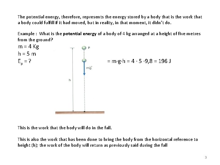 The potential energy, therefore, represents the energy stored by a body that is the