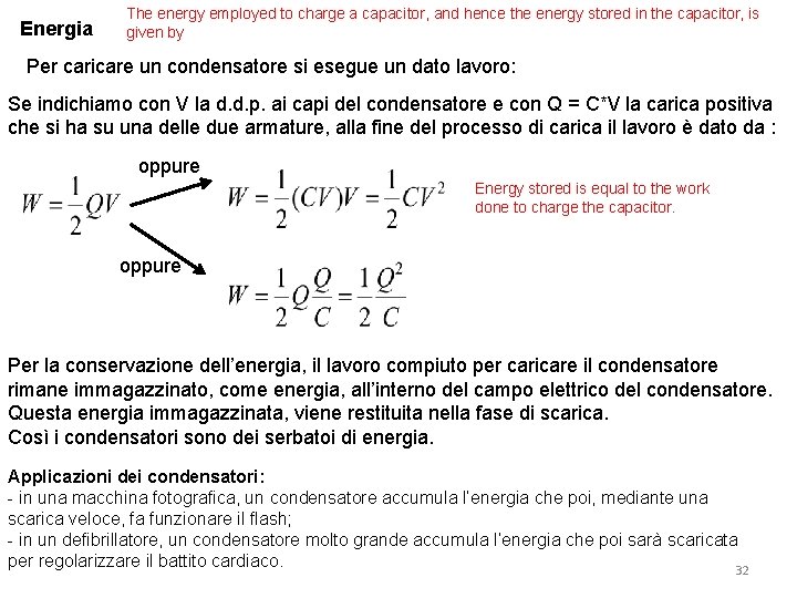 Energia The energy employed to charge a capacitor, and hence the energy stored in