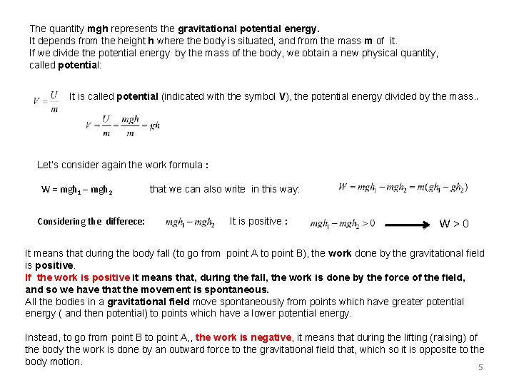 The quantity mgh represents the gravitational potential energy. It depends from the height h