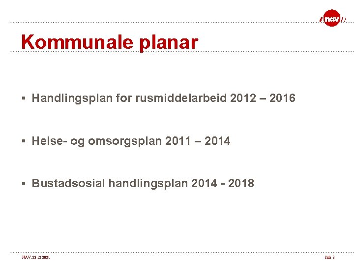 Kommunale planar § Handlingsplan for rusmiddelarbeid 2012 – 2016 § Helse- og omsorgsplan 2011