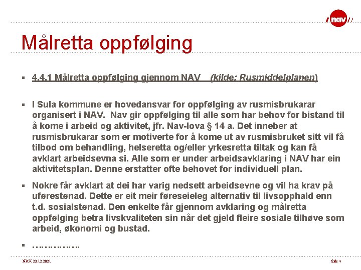 Målretta oppfølging § 4. 4. 1 Målretta oppfølging gjennom NAV (kilde: Rusmiddelplanen) § I