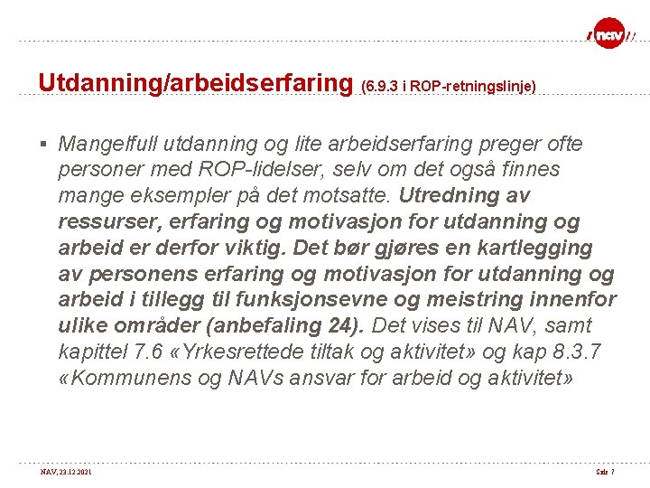 Utdanning/arbeidserfaring (6. 9. 3 i ROP-retningslinje) § Mangelfull utdanning og lite arbeidserfaring preger ofte