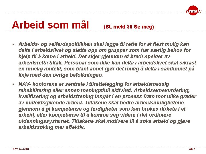 Arbeid som mål (St. meld 30 Se meg) § Arbeids- og velferdspolitikken skal legge