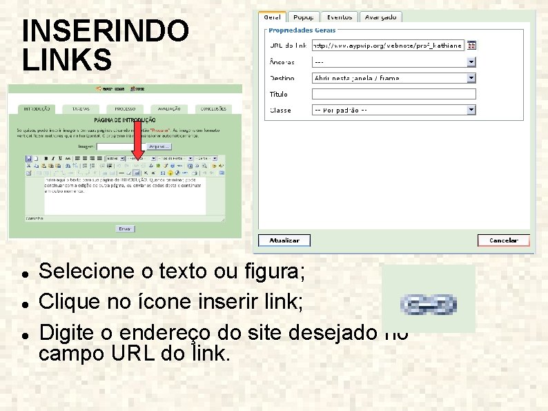 INSERINDO LINKS Selecione o texto ou figura; Clique no ícone inserir link; Digite o