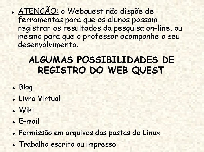  ATENÇÃO: o Webquest não dispõe de ferramentas para que os alunos possam registrar