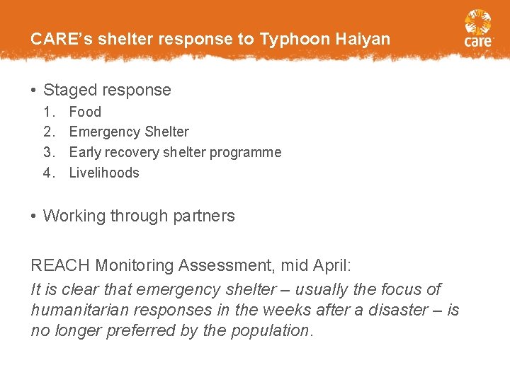 CARE’s shelter response to Typhoon Haiyan • Staged response 1. 2. 3. 4. Food