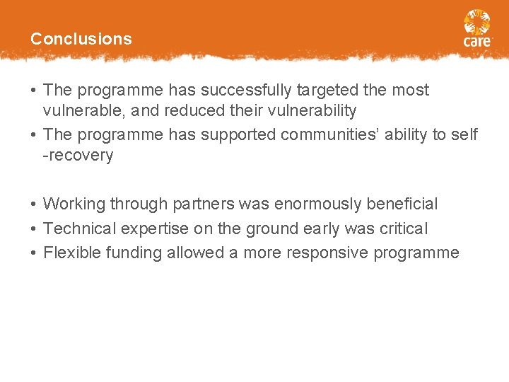 Conclusions • The programme has successfully targeted the most vulnerable, and reduced their vulnerability