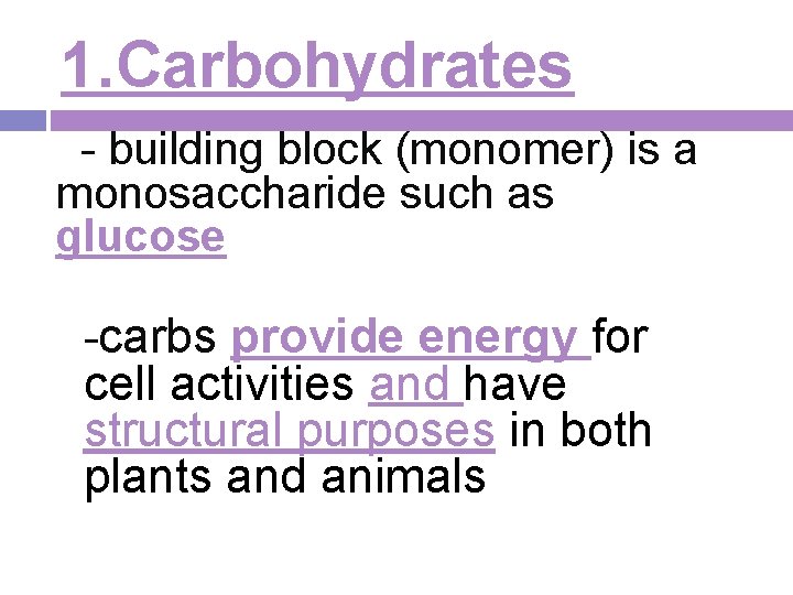 1. Carbohydrates - building block (monomer) is a monosaccharide such as glucose -carbs provide