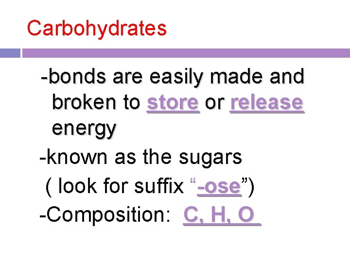 Carbohydrates -bonds are easily made and broken to store or release energy -known as Carbohydrates -bonds are easily made and broken to store or release energy -known as