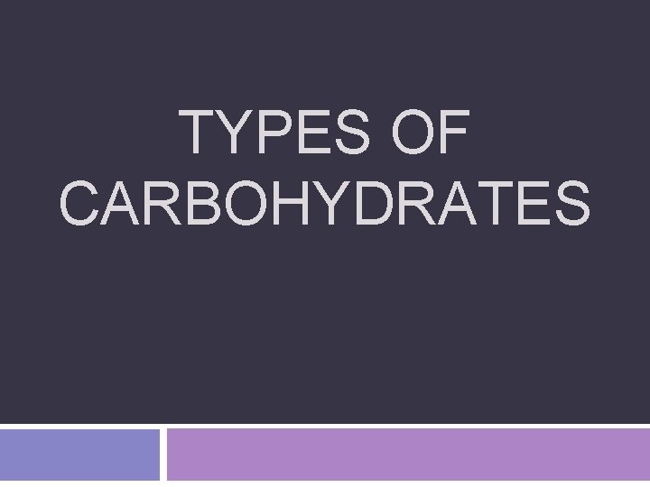 TYPES OF CARBOHYDRATES 