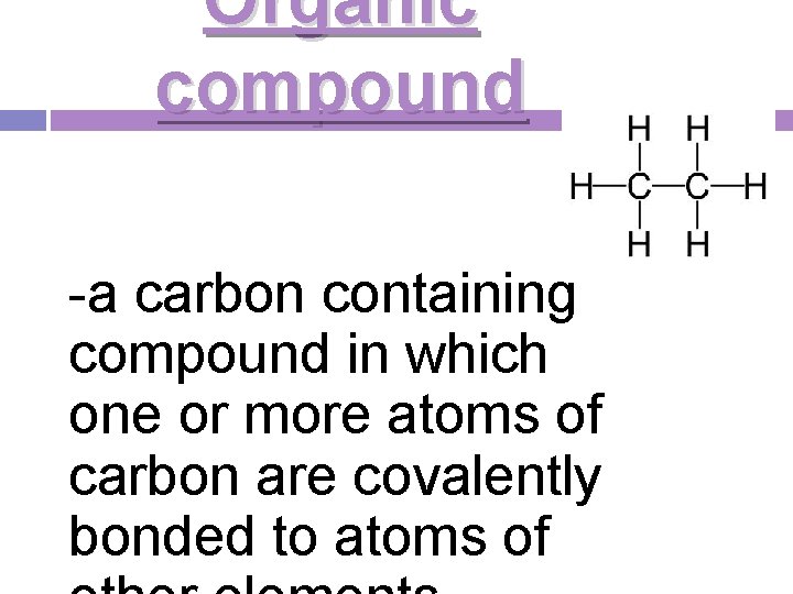 Organic compound -a carbon containing compound in which one or more atoms of carbon